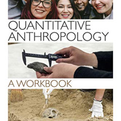 [Get] EBOOK 💏 Quantitative Anthropology: A Workbook by  Leslie Williams &  Kylie Qua