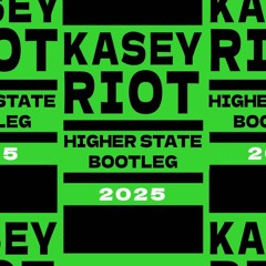 Kasey Riot - Higher State Bootleg (Free Download)