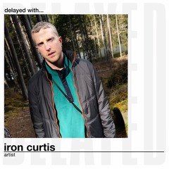 Delayed with... Iron Curtis