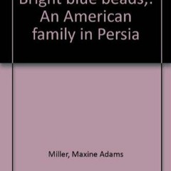 DOWNLOAD/PDF  Bright blue beads: An American family in Persia
