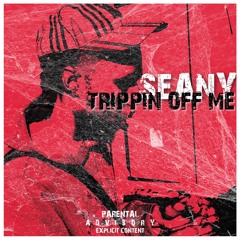 Seany - Trippin Off Me