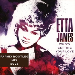 Etta James - Who's Getting Your love  2026 ( PARNIX Bootleg Mix)