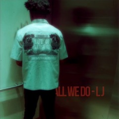 All we do-LJ