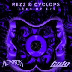 Rezz & Cyclops - OPEN UR EYE [NOKRON x FADO FLIP]