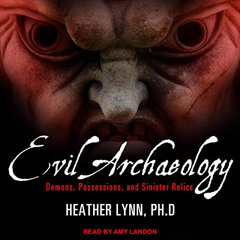 Read EPUB 🗸 Evil Archaeology: Demons, Possessions, and Sinister Relics by  Heather L