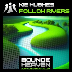 Kie Hughes - Follow Rivers [OUT NOW ON BOUNCE HEAVEN DIGITAL)]