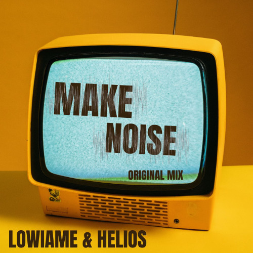 Lowiame & Helios -  Make Noise (Original Mix) Unmastered  soon on Beatport by Temblor Mx