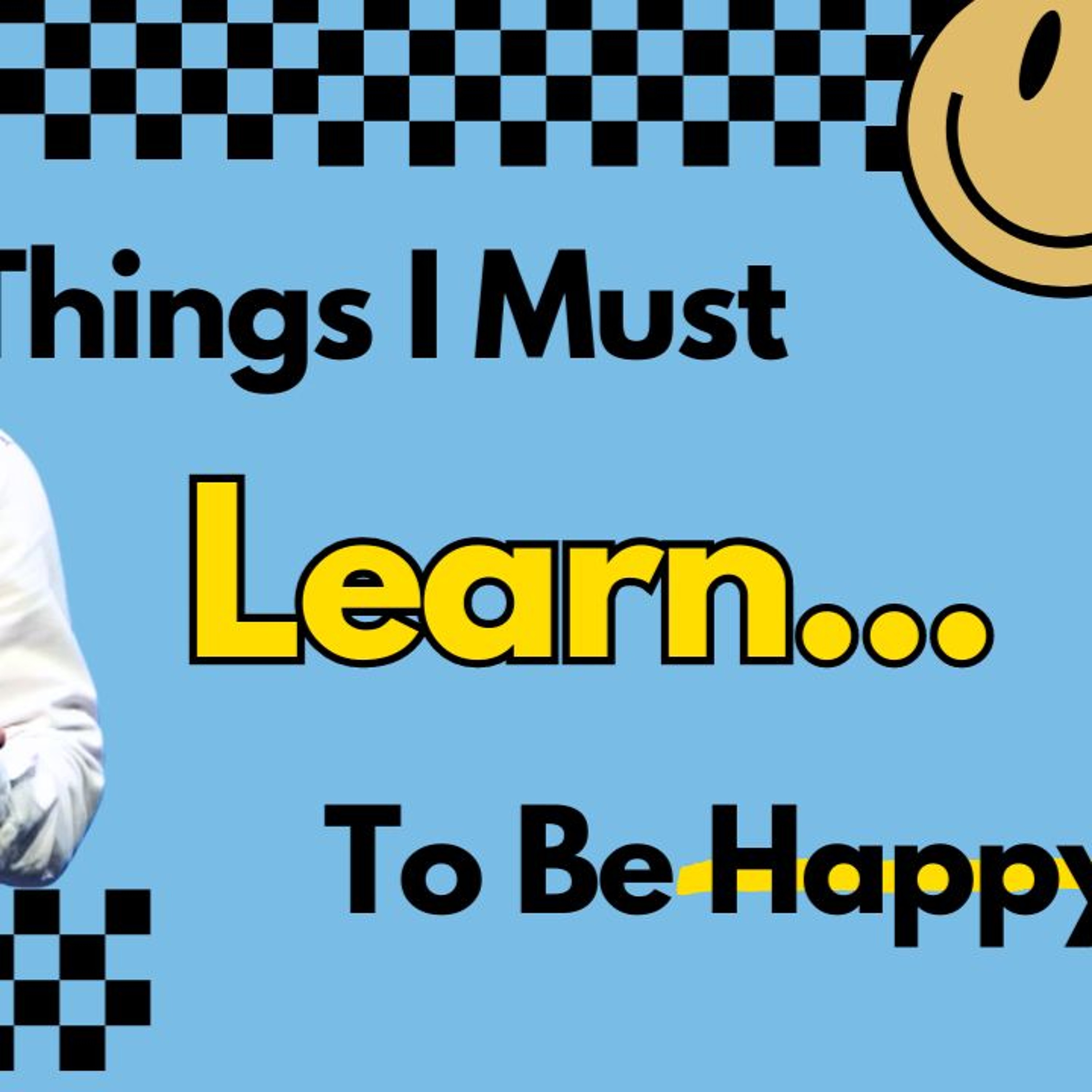 Things I Must Learn | I Just Want to be Happy | Pastor Randy Goldenberg episode artwork