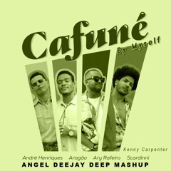ANDRÉ HENRIQUES & KENNY CARPENTER - CAFUNÊ BY MYSELF (ANGEL DJ DEEP MASHUP)