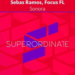 Sebas Ramos, Focus FL - Sonora [Superordinate Music]