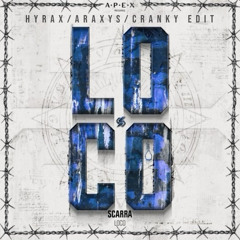 SCARRA - LOCO (ARAXYS x HYRAX x CRANKY EDIT) *WIP*
