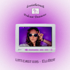 LITT.CAST 035 - Eli Bot [loveisthetruth Podcast Treasures]
