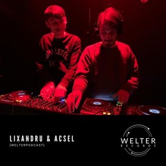 Welter Podcast with Lixandru & Acsel