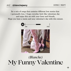 Valentine’s day Mix II 🍫 Blanche - My Funny Valentine