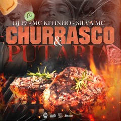 CHURRASCO E PUTARIA 🔞 DJ P7,MC KITINHO,SILVA MC (2024)