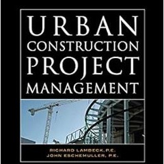 [View] EBOOK EPUB KINDLE PDF Urban Construction Project Management (McGraw-Hill Construction Series)