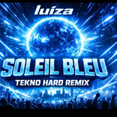 BLEU SOLEIL & LUIZA  SOLEIL BLEU - (HARD TECKNO REMIX)
