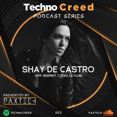 TCP003 - Techno Creed Podcast - Shay De Castro Guest Mix