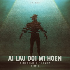 Hà Nhi - Ai Lau Đôi Mi Hoen (Tinerism X Thomiz Remix)