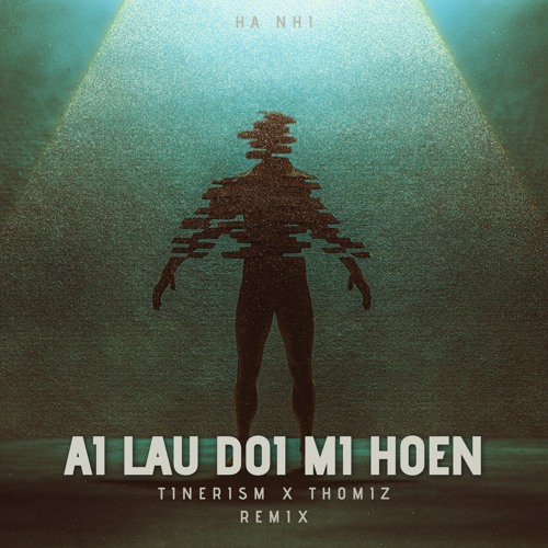 Hà Nhi - Ai Lau Đôi Mi Hoen (Tinerism X Thomiz Remix)