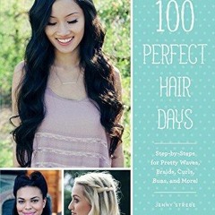 PDF KINDLE DOWNLOAD 100 Perfect Hair Days: Step-by-Steps for Pretty Waves, Braid