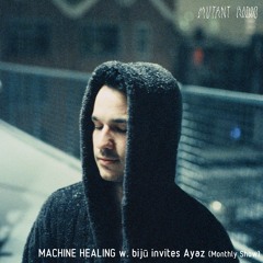 MACHINE HEALING w. bijū invites Ayaz (Monthly Show)[19.06.2023]