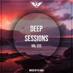 Deep Sessions - Vol 222 ★ Mixed By Abee Sash