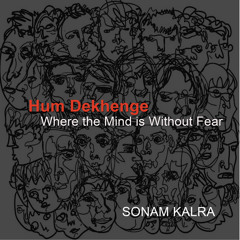 Hum Dekhenge - Where the Mind is Without Fear
