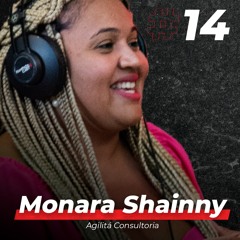 Monara Shainny ( Agilitá Consultoria ) - RampadaCast T01 - #14