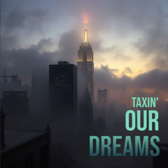 Taxin' Our Dreams