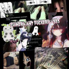 CHIMERA ANT FUCKER!!! (prod. yorona) SNIPPET