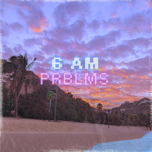 6 AM/PRBLMS