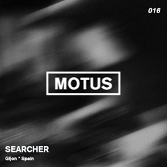Motus Podcast // 016 - Searcher (Gijon)