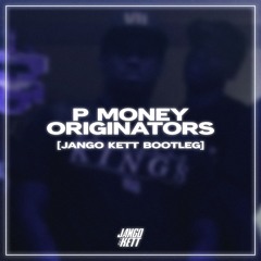 P MONEY - ORIGINATORS (JANGO KETT BOOTLEG) [FREE DOWNLOAD]