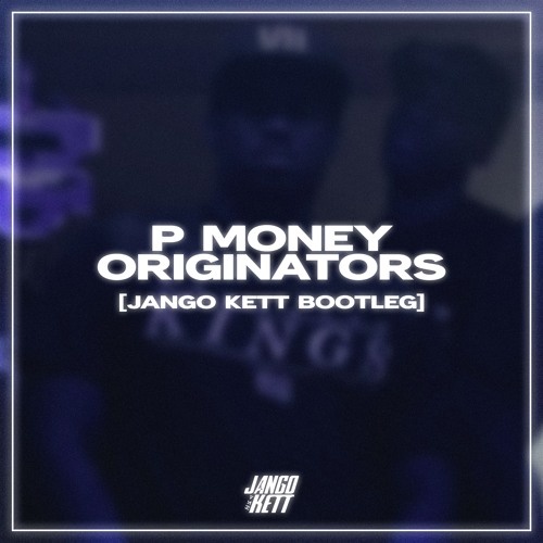 P MONEY - ORIGINATORS (JANGO KETT BOOTLEG) [FREE DOWNLOAD]