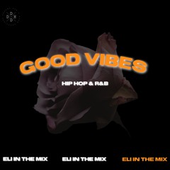 Good Vibes (Hip Hop R&B) Eli In The Mix