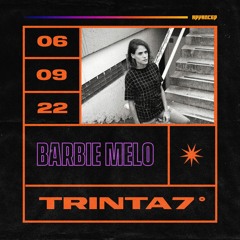 ADVNCD PRESENTS - Barbie Melo - TRINTA7º