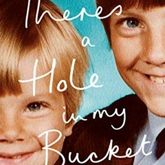 [VIEW] [EPUB KINDLE PDF EBOOK] There's a Hole in my Bucket: A Journey of Two Brothers