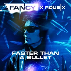 FANCY X ROUBIX - FASTER THAN A BULLET [EXTENDED]