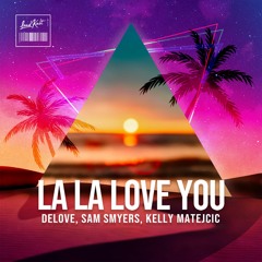 Delove, Sam Smyers, Kelly Matejcic - La La Love you