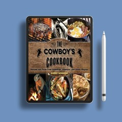 The Cowboy's Cookbook: Recipes and Tales from Campfires, Cookouts, and Chuck Wagons . Free of C