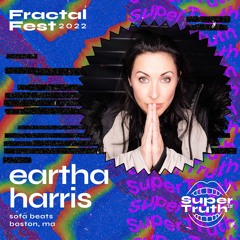 Ep. 7 - Fractalfest 2022 SuperTruth™ Minimix - Eartha Harris