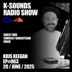 K-SOUNDS RADIO SHOW EP#063 | Kris Keegan & Chrissy Robertson 20.06.25