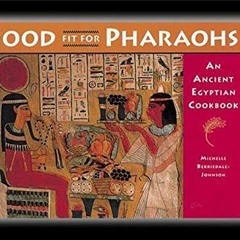✔️ [PDF] Download Food fit for Pharaohs: An Ancient Egyptian Cookbook by  Michelle Berriedale-Jo