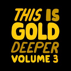 THiS iS GOLD DEEPER VOL.3