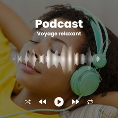 Podcast voyage relaxant
