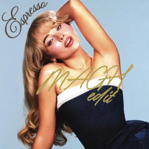Listen to Sabrina Carpenter - Espresso (MAGH Tech Edit