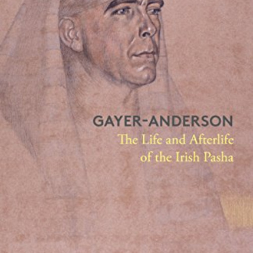 ACCESS KINDLE 📂 Gayer-Anderson: The Life and Afterlife of the Irish Pasha by  Louise
