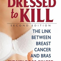READ Dressed to Kill?Second Edition: The Link Between Breast Cancer and Bras