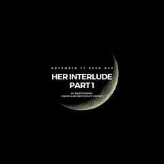 Her interlude part 1 ft. Dean Nas